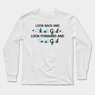 look back and thank god look forward and trust god Long Sleeve T-Shirt